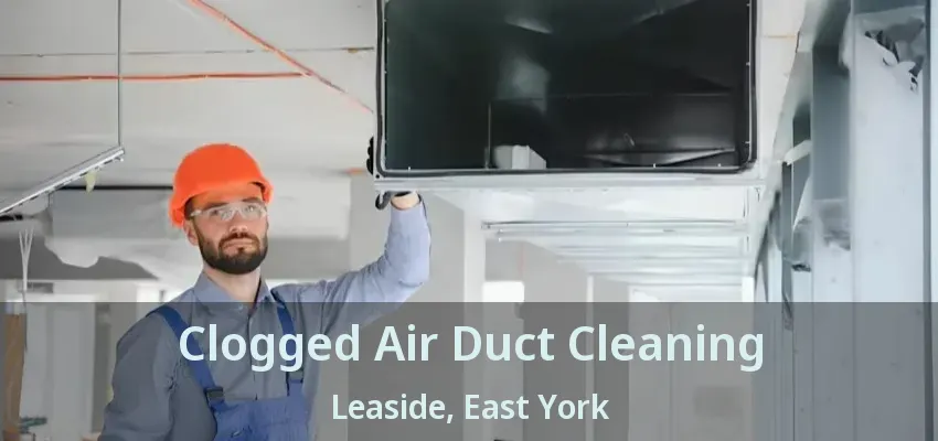 Clogged Air Duct Cleaning Leaside, East York - ON
