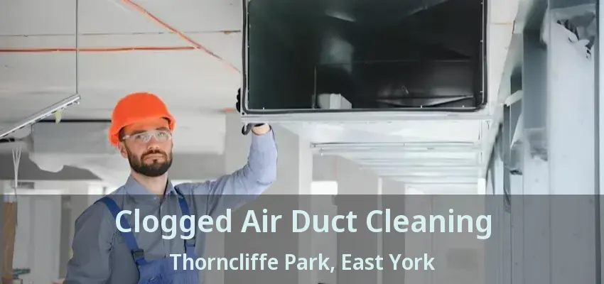 Clogged Air Duct Cleaning Thorncliffe Park, East York - ON