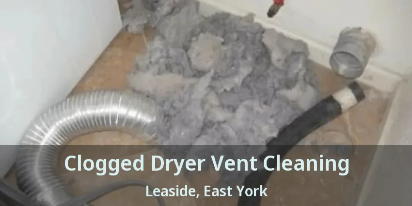 Clogged Dryer Vent Cleaning Leaside, East York - ON