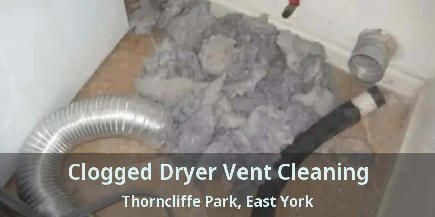Clogged Dryer Vent Cleaning Thorncliffe Park, East York - ON