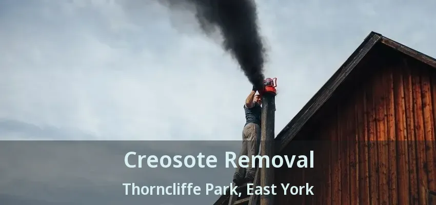 Creosote Removal Thorncliffe Park, East York - ON