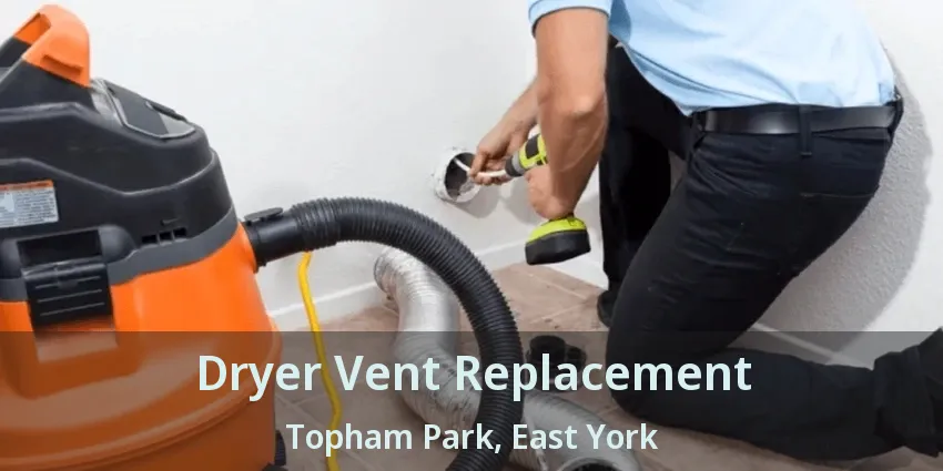 Dryer Vent Replacement Topham Park, East York - ON