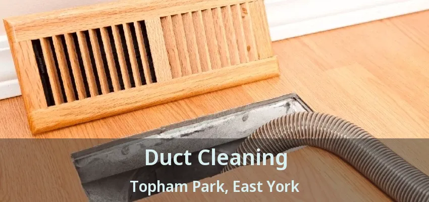 Duct Cleaning Topham Park, East York - ON