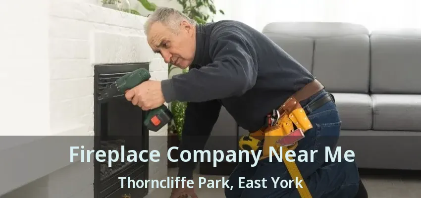 Fireplace Company Near Me Thorncliffe Park, East York - ON