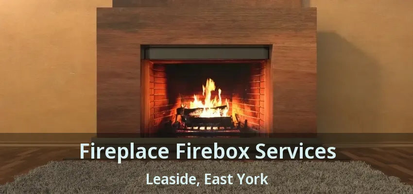 Fireplace Firebox Services Leaside, East York - ON