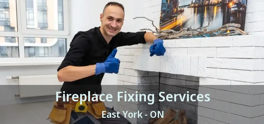 Fireplace Fixing Services East York - ON