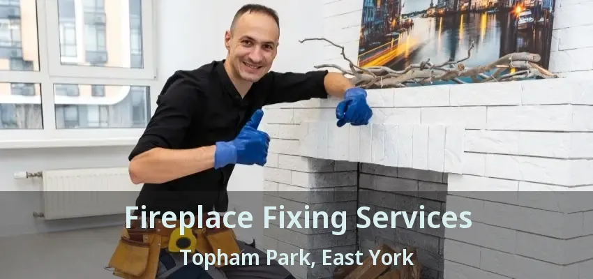 Fireplace Fixing Services Topham Park, East York - ON