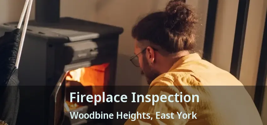 Fireplace Inspection Woodbine Heights, East York - ON