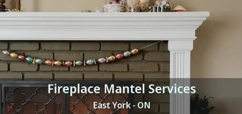 Fireplace Mantel Services East York - ON