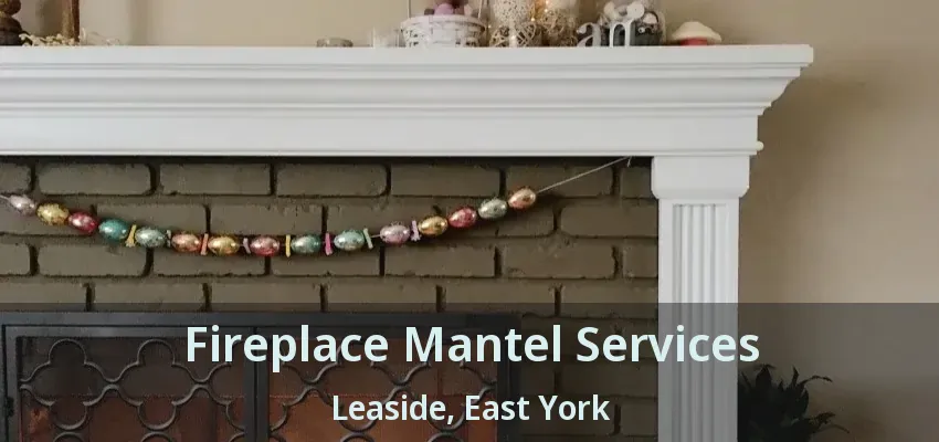 Fireplace Mantel Services Leaside, East York - ON