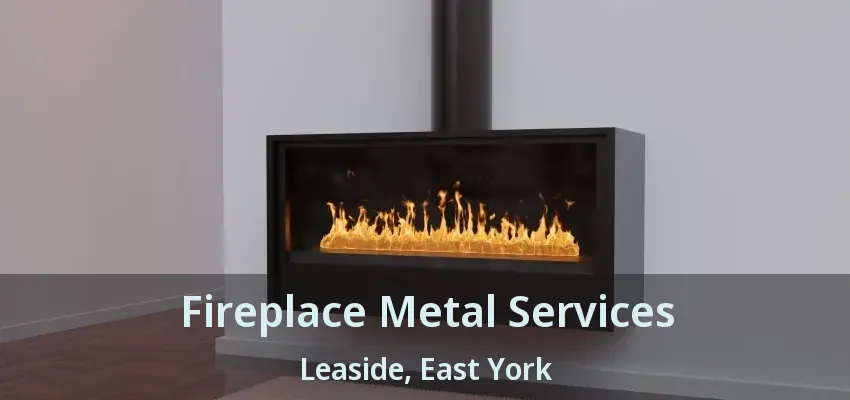 Fireplace Metal Services Leaside, East York - ON