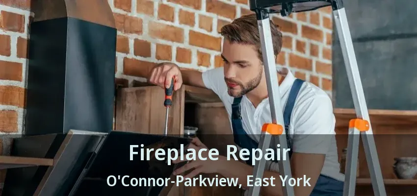 Fireplace Repair O'Connor-Parkview, East York - ON