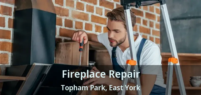 Fireplace Repair Topham Park, East York - ON