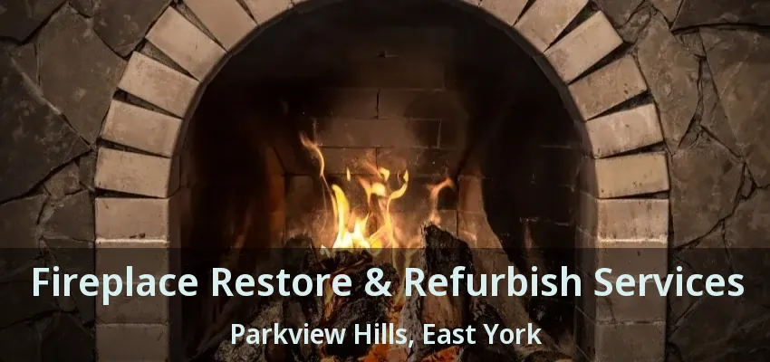 Fireplace Restore & Refurbish Services Parkview Hills, East York - ON