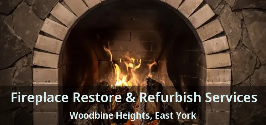 Fireplace Restore & Refurbish Services Woodbine Heights, East York - ON