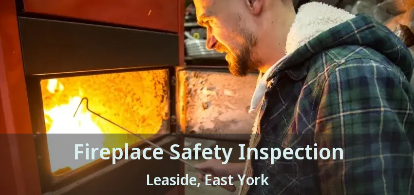 Fireplace Safety Inspection Leaside, East York - ON