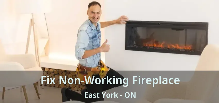 Fix Non-Working Fireplace East York - ON