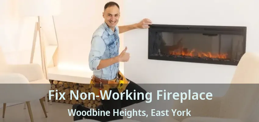 Fix Non-Working Fireplace Woodbine Heights, East York - ON