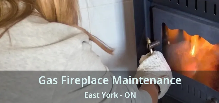 Gas Fireplace Maintenance East York - ON