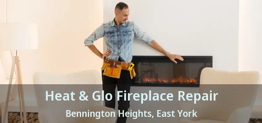 Heat & Glo Fireplace Repair Bennington Heights, East York - ON