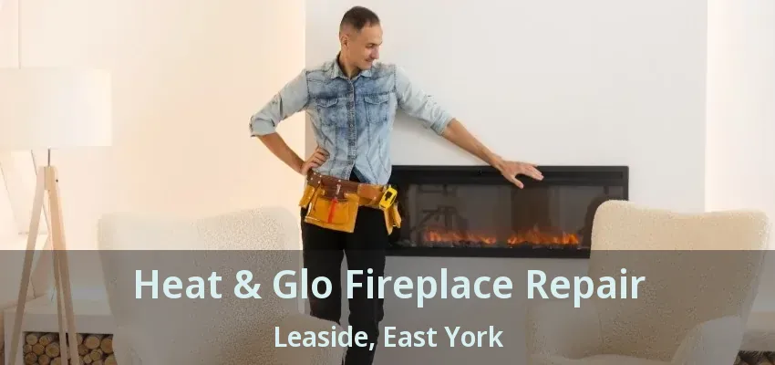 Heat & Glo Fireplace Repair Leaside, East York - ON Heat & Glo Fireplace Repair Leaside, East York - ON
