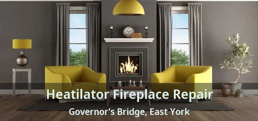 Heatilator Fireplace Repair Governor's Bridge, East York - ON