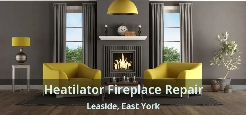 Heatilator Fireplace Repair Leaside, East York - ON