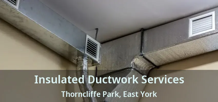 Insulated Ductwork Services Thorncliffe Park, East York - ON