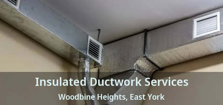Insulated Ductwork Services Woodbine Heights, East York - ON