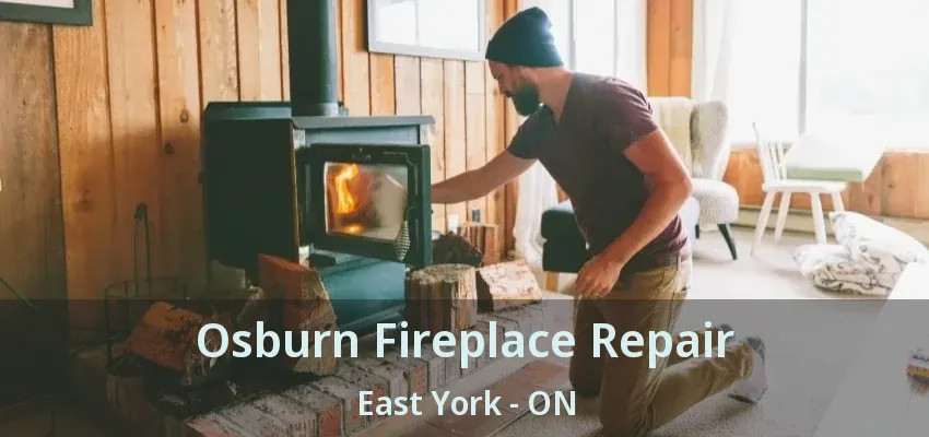 Osburn Fireplace Repair East York - ON