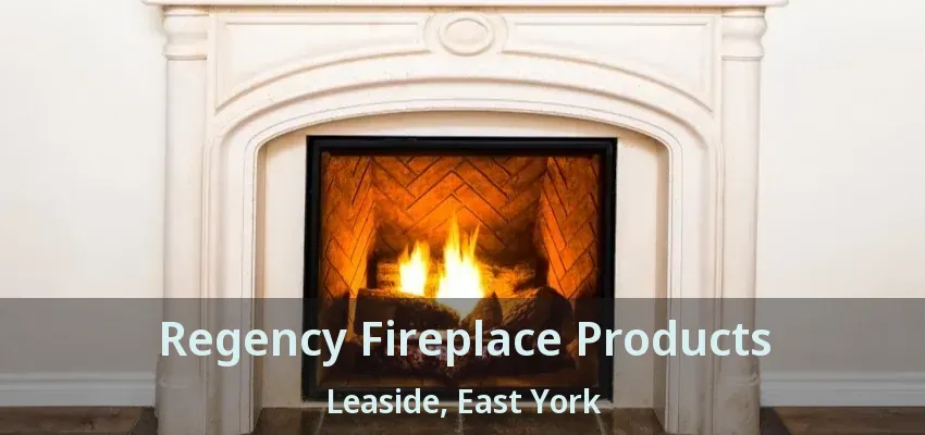 Regency Fireplace Products Leaside, East York - ON
