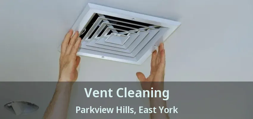 Vent Cleaning Parkview Hills, East York - ON