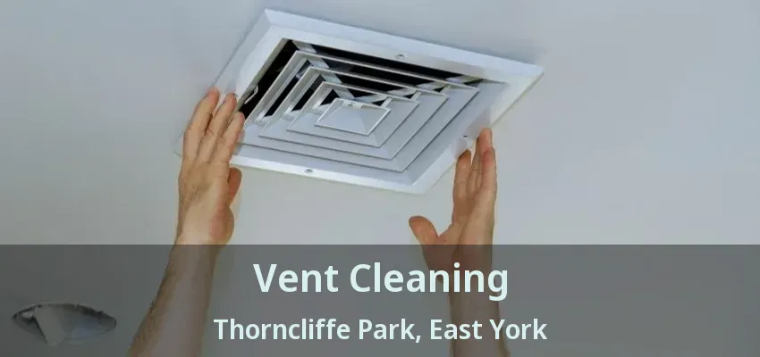 Vent Cleaning Thorncliffe Park, East York - ON
