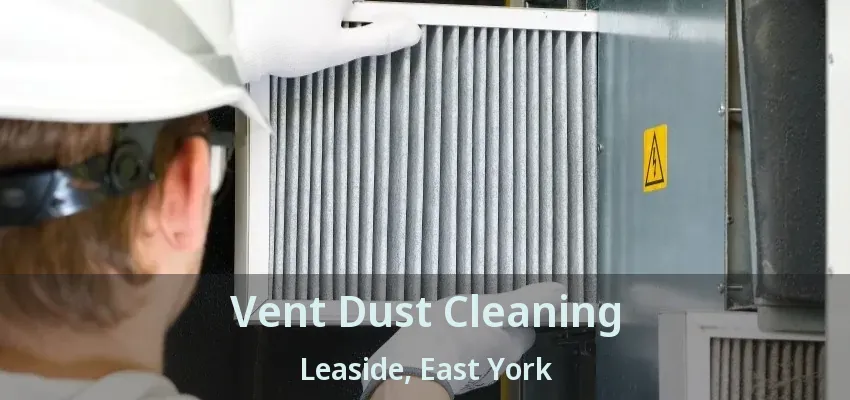 Vent Dust Cleaning Leaside, East York - ON