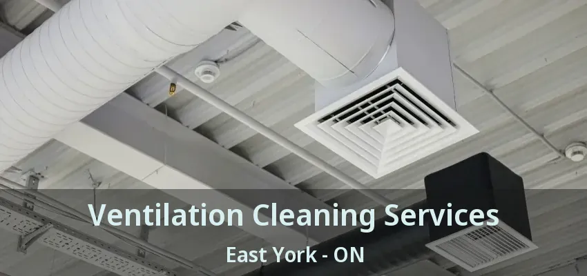 Ventilation Cleaning Services East York - ON