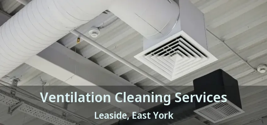 Ventilation Cleaning Services Leaside, East York - ON