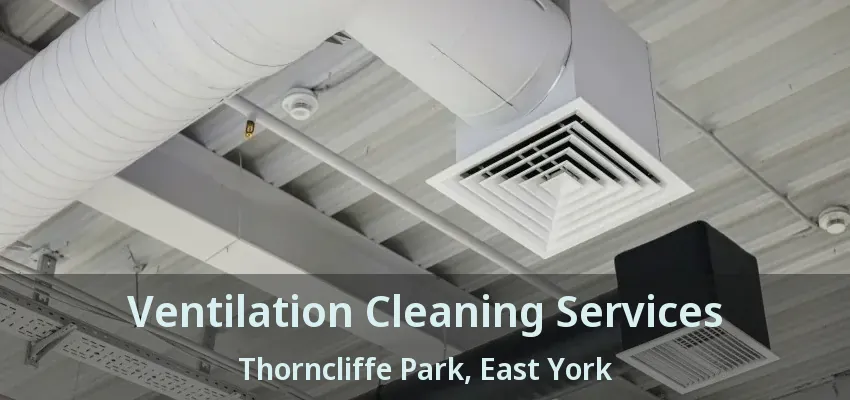 Ventilation Cleaning Services Thorncliffe Park, East York - ON